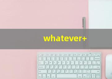 whatever+